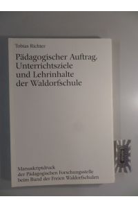 Pädagogischer Auftrag, Unterrichtsziele und Lehrinhalte der Waldorfschule.