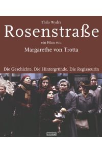 Rosenstraße - ein Film von Margarethe von Trotta: Die Geschichte. Die Hintergründe. Die Regisseurin