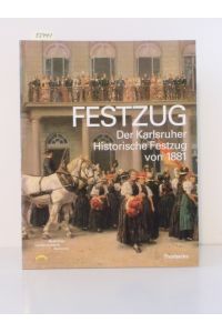 Festzug.   - Der Karlsruher Historische Festzug von 1881. Katalog zur Ausstellung im Badischen Landesmuseum Karlsruhe vom 8. März bis 22. Juni 1997.