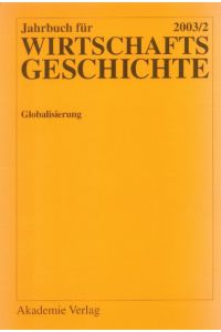 Globalisierung.   - Jahrbuch für Wirtschaftsgeschichte 2003/2.