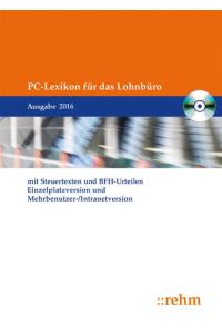PC-Lexikon für das Lohnbüro 2016 mit Steuertexten und BFH-Urteilen  - Arbeitslohn, Lohnsteuer und Sozialversicherung von A-Z