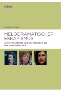 Melodramatischer Eskapismus  - Affekt-Ökonomien und Exit-Optionen bei Sirk, Fassbinder, Akin