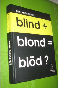 blind + blond = blöd ?