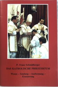 Das katholische Priestertum: Wesen-Sendung-Ausformung-Erneuerung.