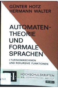 Automatentheorie und formale Sprachen I: Turingmaschinen und Rekursive Funktionen.   - BI Hochschulskripten (Nr 821/821a)