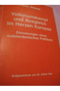 Volkstumskampf und Ausgleich im Herzen Europas  - Erinnerungen eines sudetendeutschen Politikers