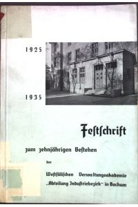 Festschrift zum zehnjährigen Bestehen der Westfälischen Verwaltungsakademie Abteilung Industriebezirk in Bochum 1925-1935