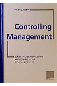 Controlling-Management: Zukunftssicherung mit einem leistungsorientierten Steuerungskonzept