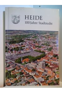 Heide - 100 Jahre Stadtrecht 1870 - 1970. Festschrift zur 100. Wiederkehr des Tages der Verleihung des Stadtrechts an Heide