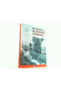 Der Mythos der deutschen U-Bootwaffe.