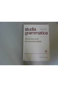 Aktionsart und Kompositionalität: Zur kompositionellen Ableitung der Aktionsart komplexer Kategorien. (Studia grammatica, Band 37)