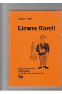 Liewer Karri!; Gschichtli und Gwaaf aus Anschbach und Umgebung mit Karrikaturen von Gottlieb Hauf