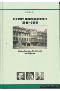 100 Jahre Landesgeschichte (1906 - 2006).   - Leipziger Leistungen, Verwicklungen und Wirkungen. Schriften zur sächsischen Geschichte und Volkskunde Bd. 38.