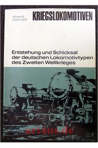 Kriegslokomotiven : Entstehung und Schicksal der deutschen Lokomotivtypen des Zweiten Weltkrieges.   - Lokbuchreihe