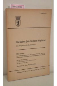 Ein halbes Jahr Berliner Magistrat  - Der Magistrat gibt Rechenschaft. Die Reden d. Oberbürgermeisters Arthur Werner u.d. 1. stellvertretenden Oberbürgermeisters Karl Maron auf d. Kundgebung ... am 19. Nov. 1945