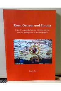 Rom, Ostrom und Europa (Frühe Errungenschaften und Christianisierung. Von den Anfängen bis zu den Karolingern)