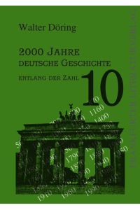 2000 Jahre deutsche Geschichte  - entlang der Zahl 10