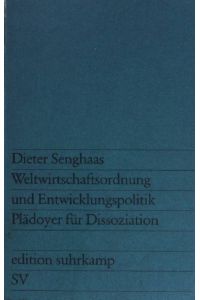 Weltwirtschaftsordnung und Entwicklungspolitik: Plädoyer für Dissoziation.   - (Nr. 856) Edition Suhrkamp