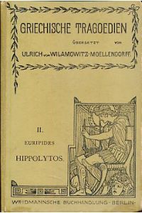 Hippolytos.   - Übersetzt von Ulrich von Wilamowitz-Moellendorff. Griechische Tragödien Band 2.