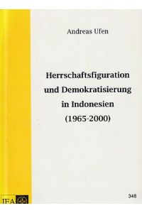Herrschaftsfiguration und Demokratisierung in Indonesien : (1965 - 2000).   - IFA ; [DÜI, Verbund Stiftung Deutsches Übersee-Institut] / Institut für Asienkunde (Hamburg): Mitteilungen des Instituts für Asienkunde, Hamburg ; Nr. 348.