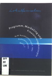 Lokalfernsehen : Programm, Marketing und Finanzierungskonzepte  - Rundfunkkongress 1993 : München Dokumentation Bd. 2.,