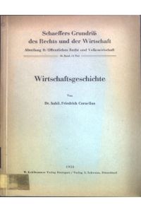 Wirtschaftsgeschichte;  - Schaeffers Grundriß des Rechts und der Wirtschaft, 34. Band, 2. Teil;