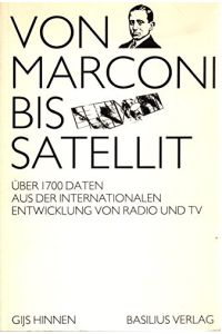 Von Marconi bis Satellit. 1700 Daten aus der internationalen Entwicklung von Radio und Fernsehen.   - zusammengetragen von