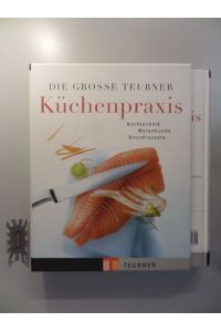 Die große Teubner Küchenpraxis - Kochtechnik, Warenkunde, Grundrezept.
