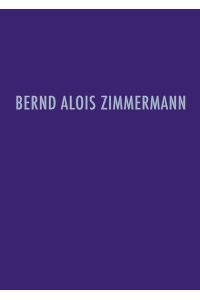 Bernd Alois Zimmermann Werkverzeichnis  - Verzeichnis der musikalischen Werke von Bernd Alois Zimmermann und ihrer Quellen