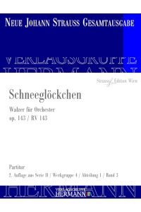 Schneeglöckchen op. 143 RV 143  - Walzer für Orchester - 2. Auflage, (Reihe: Strauss Edition Wien / Neue Johann Strauss Gesamtausgabe)