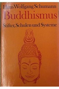 Buddhismus.   - Stifter, Schulen und Systeme.