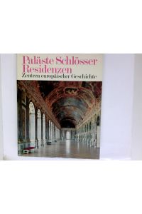 Paläste Schlösser Residenzen. Zentren europäischer Geschichte.