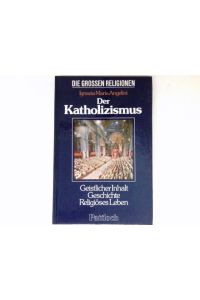 Der Katholizismus :  - Übers. von Germano Re u. Franz Schmalz / Reihe: die Weltreligionen; Die grossen Religionen.