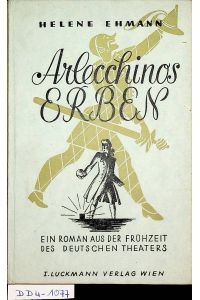 Arlecchinos Erben - Ein Roman aus der Frühzeit des deutschen Theaters.