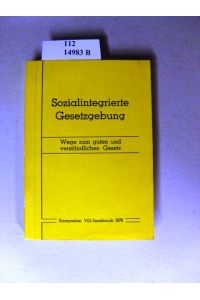 Sozialintegrierte Gesetzgebung.   - Wege zum guten und verständlichen Gesetz. Referate gehalten auf dem Symposion vom 23.10. - 25.10.1979 in Vill/Innsbruck 1979.