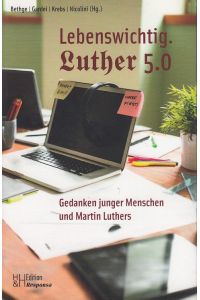 Lebenswichtig. Luther 5. 0.   - Gedanken junger Menschen und Martin Luthers. / Edition Responsa, Bd. 1.
