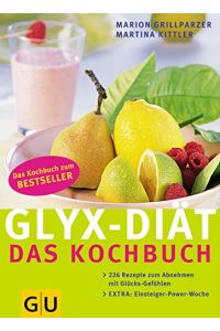 GLYX-Diät; Teil: Das Kochbuch : [das Kochbuch zum Bestseller ; 226 Rezepte zum Abnehmen mit Glücksgefühlen ; extra: Einsteiger-Power-Woche].   - [Leitende Red.: Birgit Rademacker]