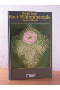 Die Bach-Blütentherapie. Theorie und Praxis