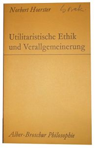 Utilitaristische Ethik und Verallgemeinerung.   - alber-Broschur Philosophie.