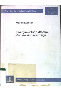 Energiewirtschaftliche Konzessionsverträge.   - Europäische Hochschulschriften / Reihe 2 / Rechtswissenschaft ; Bd. 289