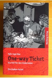 One-way-Ticket : ein Fall für den Undertaker ; ein Gießen-Krimi.