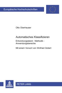 Automatisches Klassifizieren : Entwicklungsstand - Methodik - Anwendungsbereiche.   - Mit einem Vorw. von Winfried Gödert / Europäische Hochschulschriften / Reihe 41 / Informatik ; Bd. 43
