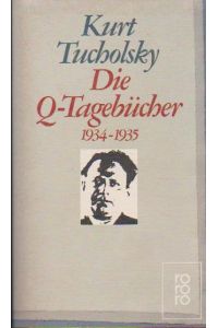 Die Q-Tagebücher : 1934 - 1935.   - Hrsg. von Mary Gerold-Tucholsky u. Gustav Huonker / Rororo ; 5604