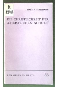 Die Christlichkeit der christlichen Schule;  - Bensheimer Hefte 36;