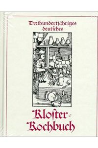 Klosterkochbuch: Dreihundertjähriges deutsches Klosterkochbuch