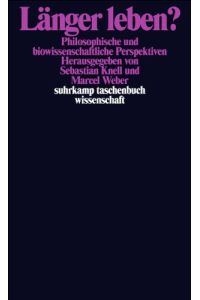 Länger leben ? - philosophische und biowissenschaftliche Perspektiven.   - Suhrkamp-Taschenbuch Wissenschaft ; 1900.