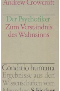 Der Psychotiker : zum Verständnis des Wahnsinns.   - Übers. von Kurt Jürgen Huch / Conditio humana.