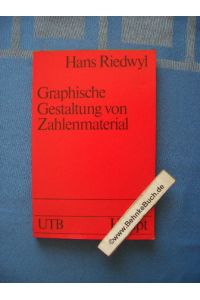 Graphische Gestaltung von Zahlenmaterial.   - Hans Riedwyl / Uni-Taschenbücher ; 440