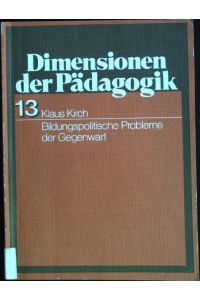 Bildungspolitische Probleme der Gegenwart.   - Dimensionen der Pädagogik ; 13