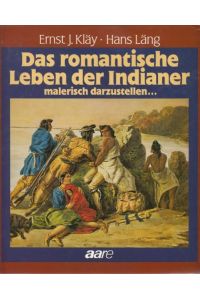 Das romantische Leben der Indianer malerisch darzustellen . . .   - Leben und Werk von Rudolf Friedrich Kurz (1818-1871)